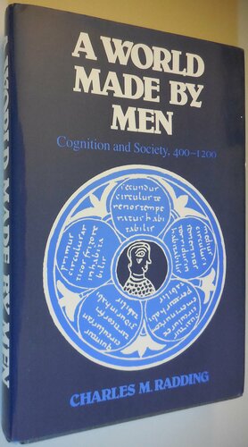 A World Made by Men: Cognition and Society, 400-1200 by Charles M. Radding