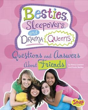Besties, Sleepovers, and Drama Queens: Questions and Answers about Friends by Paula Skelley, Nancy Loewen