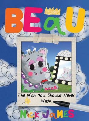 Beau: The Wish You Should Never Wish by Nick James