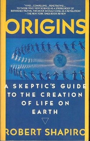 Origins: A Skeptic's Guide to the Creation of Life on Earth by Robert Shapiro