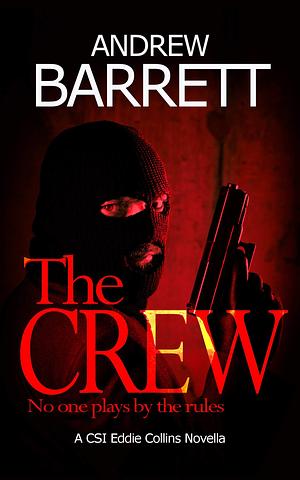 The Crew: A CSI Eddie Collins Novella by Andrew Barrett, Andrew Barrett