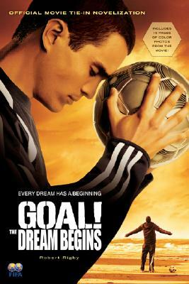 Goal!: The Dream Begins by Robert Rigby