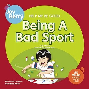 Help Me Be Good: Being a Bad Sport by Joy Berry