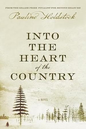 Into The Heart Of The Country by Pauline Holdstock, Pauline Holdstock