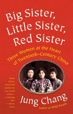 Big Sister, Little Sister, Red Sister: Three Women at the Heart of Twentieth-Century China by Jung Chang