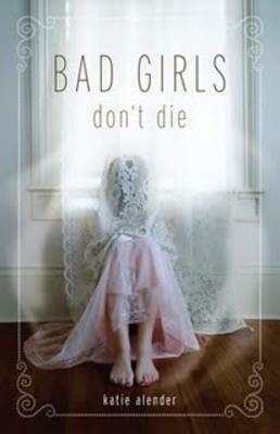 Bad Girls Don't Die (Bad Girls Don't Die, Book 1) by Katie Alender