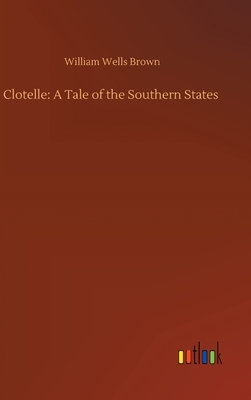 Clotelle: A Tale of the Southern States by William Wells Brown