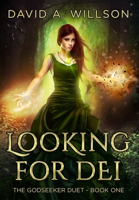 Looking for Dei: The Godseeker Duet - Book One by David A. Willson