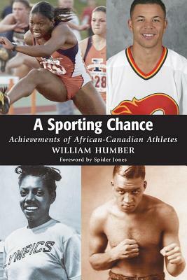 A Sporting Chance: Achievements of African-Canadian Athletes by William Humber