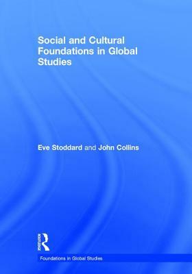 Social and Cultural Foundations in Global Studies by John Collins, Eve Stoddard