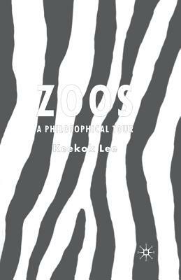 Zoos: A Philosophical Tour by K. Lee