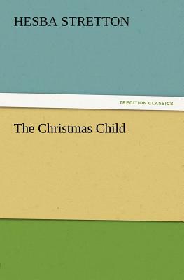 The Christmas Child by Hesba Stretton