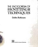 The Encyclopedia of Knitting Techniques by Debby Robinson