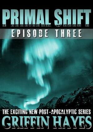 Primal Shift: Episode 3 by Griffin Hayes