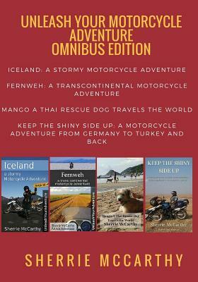 Unleash Your Motorcycle Adventure: Volumes 1 - 4 Collection: Iceland a Stormy Motorcycle Adventure, Fernweh: Transcontinental Motorcycle Adventure, Ma by Patrick Schweizer, Sherrie McCarthy