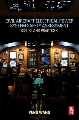 Civil Aircraft Electrical Power System Safety Assessment: Issues and Practices by Peng Wang