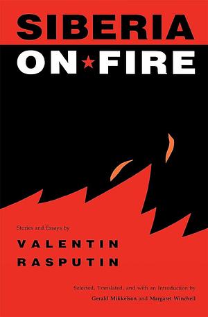 Siberia on Fire: Stories and Essays by Valentin Rasputin