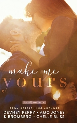 Make Me Yours by Amo Jones, Devney Perry, K. Bromberg