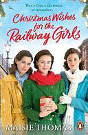 Christmas Wishes for the Railway Girls by Maisie Thomas, Maisie Thomas