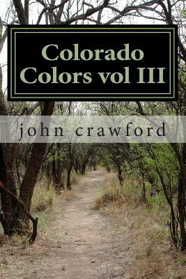 Colorado Colors vol III by John C. Crawford