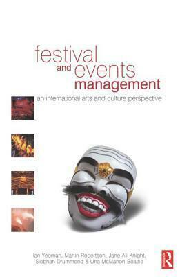 Festival and Events Management by Martin Robertson, Ian Yeoman, Jane Ali-Knight, Siobhan Drummond