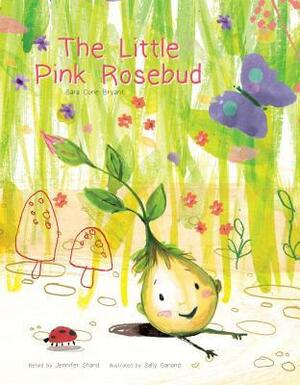 The Little Pink Rosebud by Sally Garland, Sara Cone Bryant, Jennifer Shand