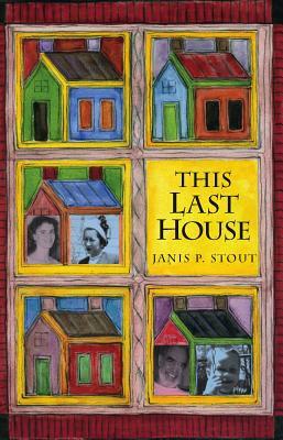 This Last House: A Retirement Memoir by Janis P. Stout