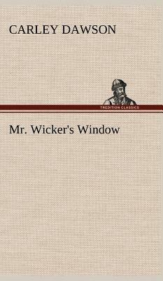 Mr. Wicker's Window by Carley Dawson