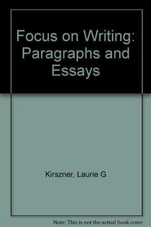 Focus on Writing: Paragraphs and Essays by Stephen R. Mandell, Laurie G. Kirszner