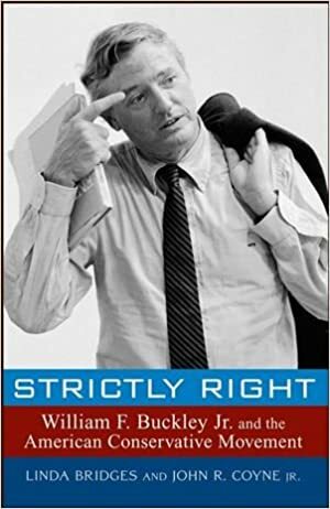 Strictly Right: William F. Buckley Jr. and the American Conservative Movement by Linda Bridges, John R. Coyne
