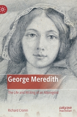 George Meredith: The Life and Writing of an Alteregoist by Richard Cronin