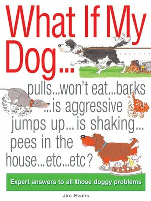 What If My Dog...?: Expert Answers to All Those Doggy Problems by Jim Evans