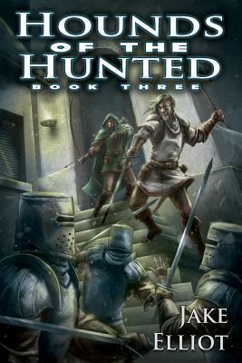 Hounds of the Hunted: Book Three by Jake Elliot