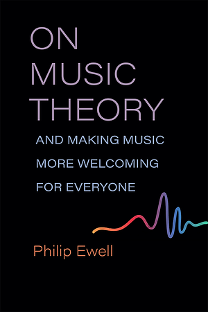 On Music Theory, and Making Music More Welcoming for Everyone by Philip Ewell