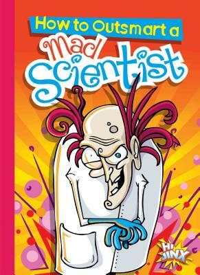 How to Outsmart a Mad Scientist by Eric Braun