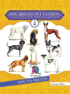 Dog Breeds Pet Fashion Illustration Encyclopedia: Volume 4 Hound Breeds by Laurren Darr