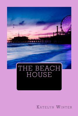 The Beach House by Katelyn Winter