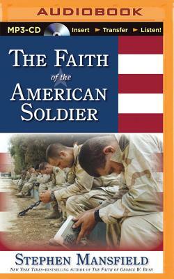 The Faith of the American Soldier by Stephen Mansfield