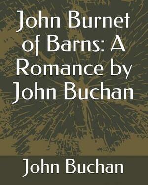 John Burnet of Barns: A Romance by John Buchan by John Buchan