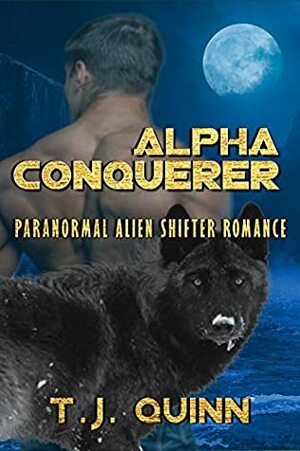 Conquerer: Paranormal Alien Shifter Romance by T.J. Quinn