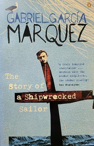 The Story of a Shipwrecked Sailor by Gabriel García Márquez