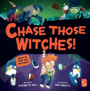 Chase Those Witches! by Sian Roberts, Elizabeth Dale