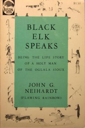 Black Elk Speaks: Being the Life Story of a Holy Man of the Oglala Sioux, as told through John G. Neihardt (Flaming Rainbow) by Black Elk, Standing Bear, John G. Neihardt