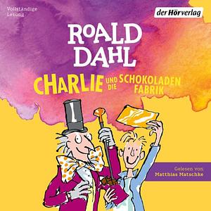 Charlie und die Schokoladenfabrik by Roald Dahl