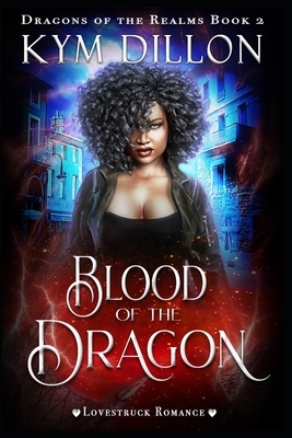 Blood of the Dragon by Kym Dillon