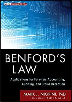 Benford's Law: Applications for Forensic Accounting, Auditing, and Fraud Detection (Wiley Corporate F&A) by Mark Nigrini, Joseph T. Wells