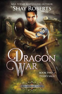 Dragon War: A Heartblaze Novel (Tyler's Saga #2) by Shay Roberts