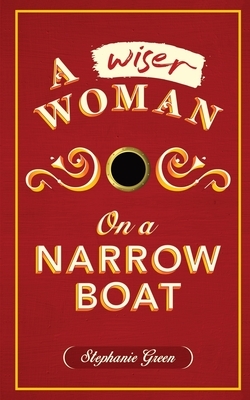 A Wiser Woman on a Narrow Boat by Stephanie Green