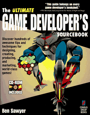 The Ultimate Game Developer's Sourcebook by Ben Sawyer