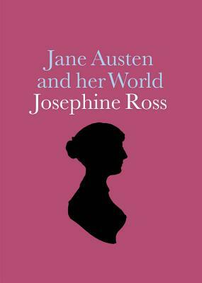 Jane Austen and Her World by Josephine Ross